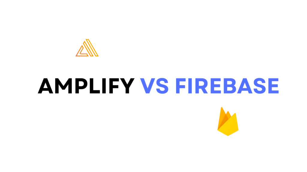 Amplify vs Firebase : Comparison that helps you - 2024