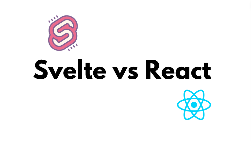 Svelte vs React: A Comprehensive Comparison of Features, Performance ...